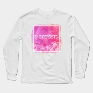 She Persists. Long Sleeve T-Shirt